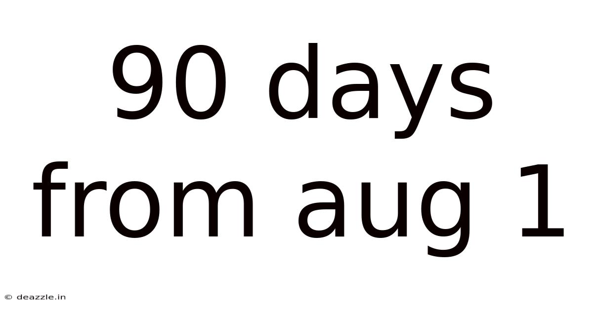 90 Days From Aug 1