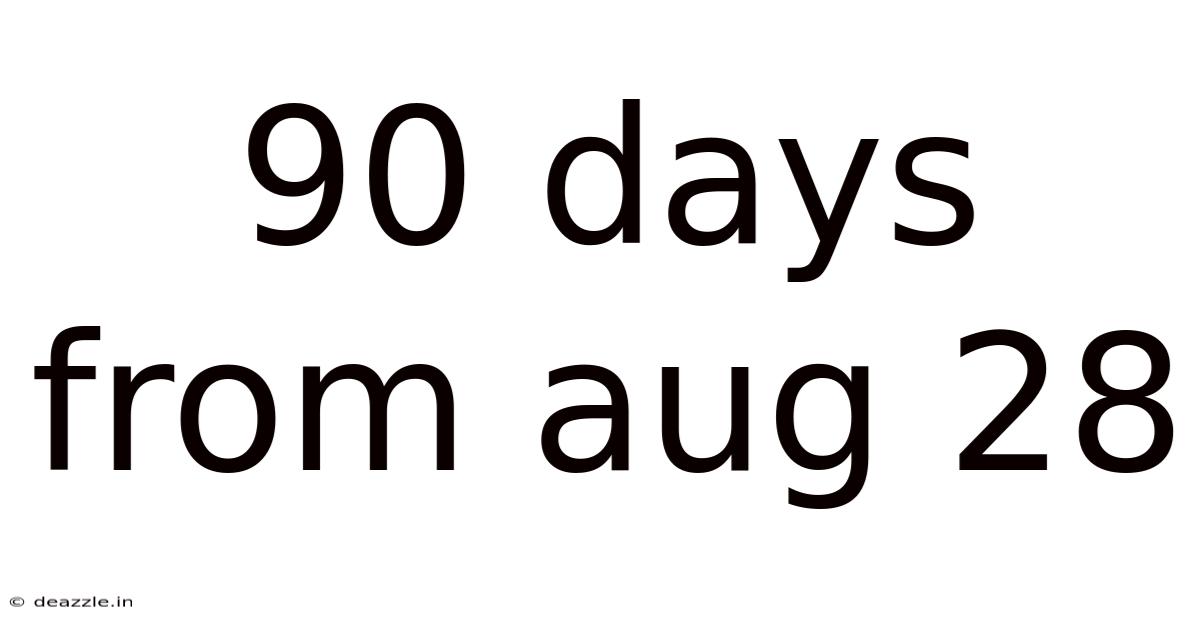 90 Days From Aug 28