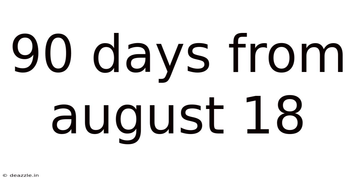 90 Days From August 18