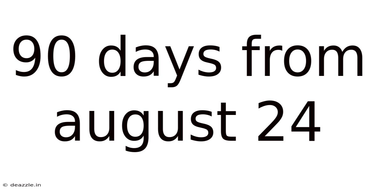 90 Days From August 24
