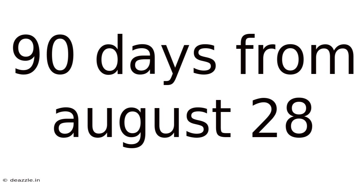 90 Days From August 28