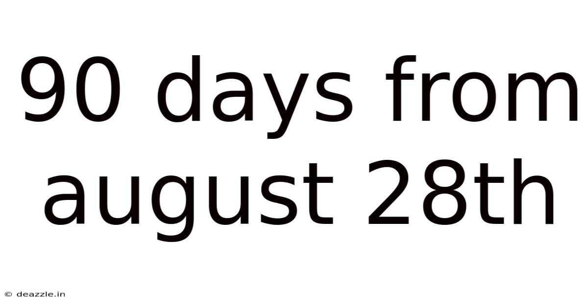 90 Days From August 28th