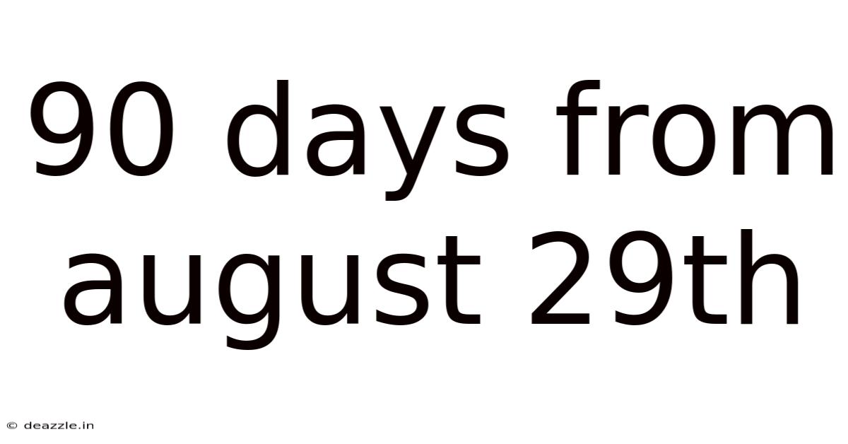 90 Days From August 29th