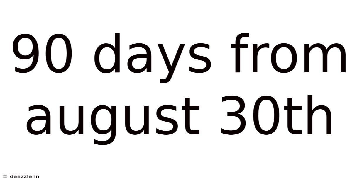 90 Days From August 30th