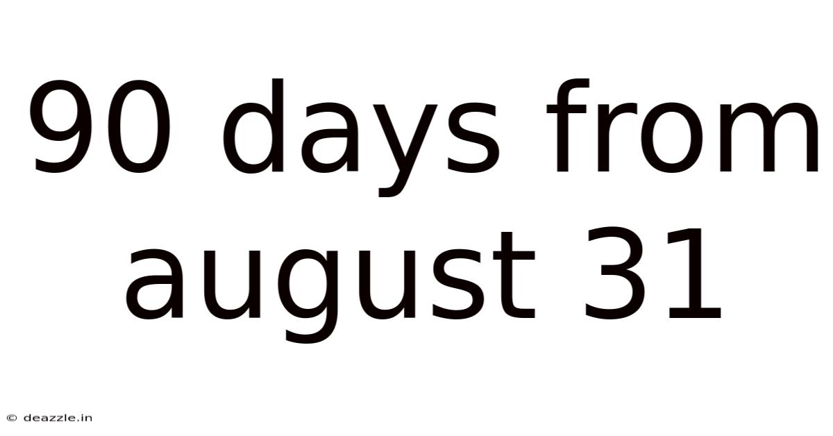 90 Days From August 31