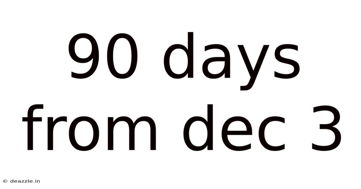 90 Days From Dec 3