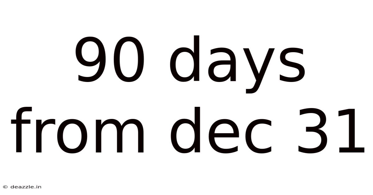 90 Days From Dec 31
