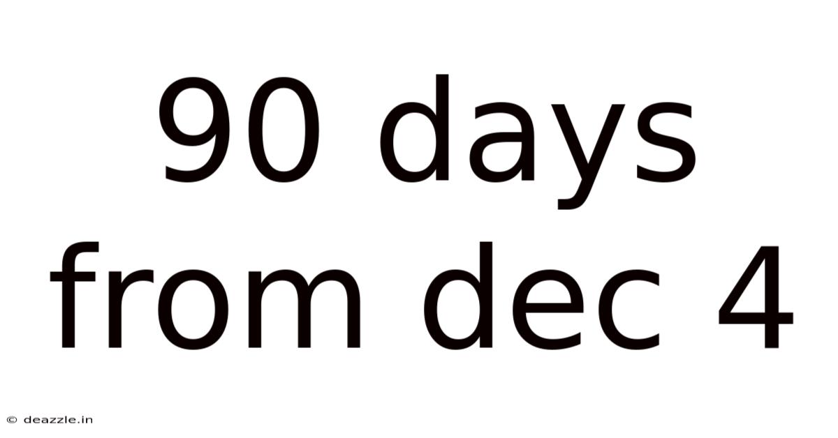 90 Days From Dec 4