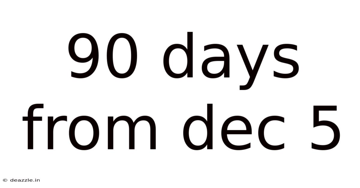 90 Days From Dec 5