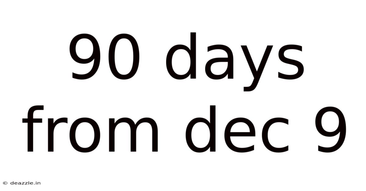 90 Days From Dec 9