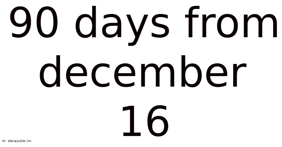 90 Days From December 16