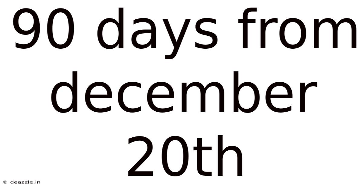 90 Days From December 20th