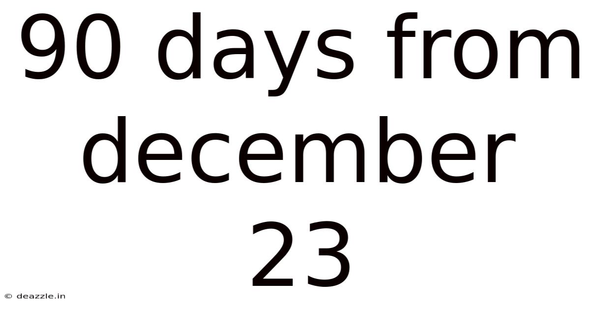 90 Days From December 23