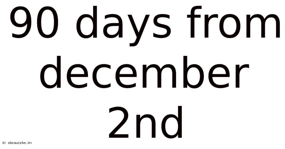 90 Days From December 2nd