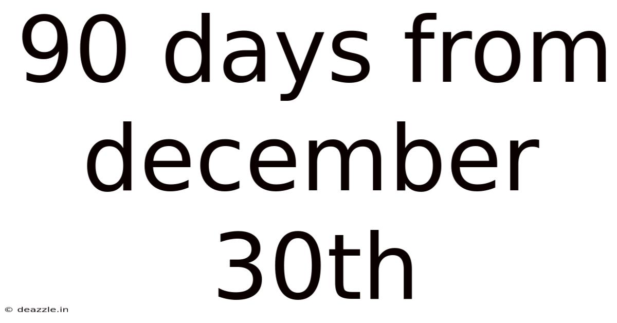 90 Days From December 30th