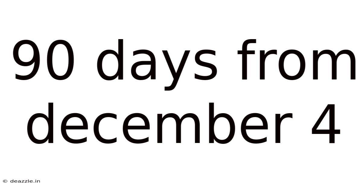 90 Days From December 4