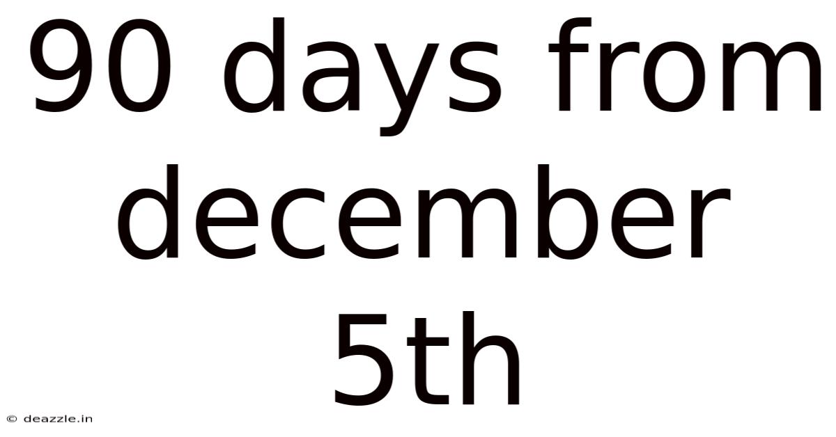90 Days From December 5th
