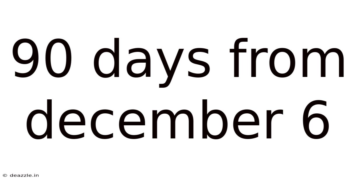 90 Days From December 6
