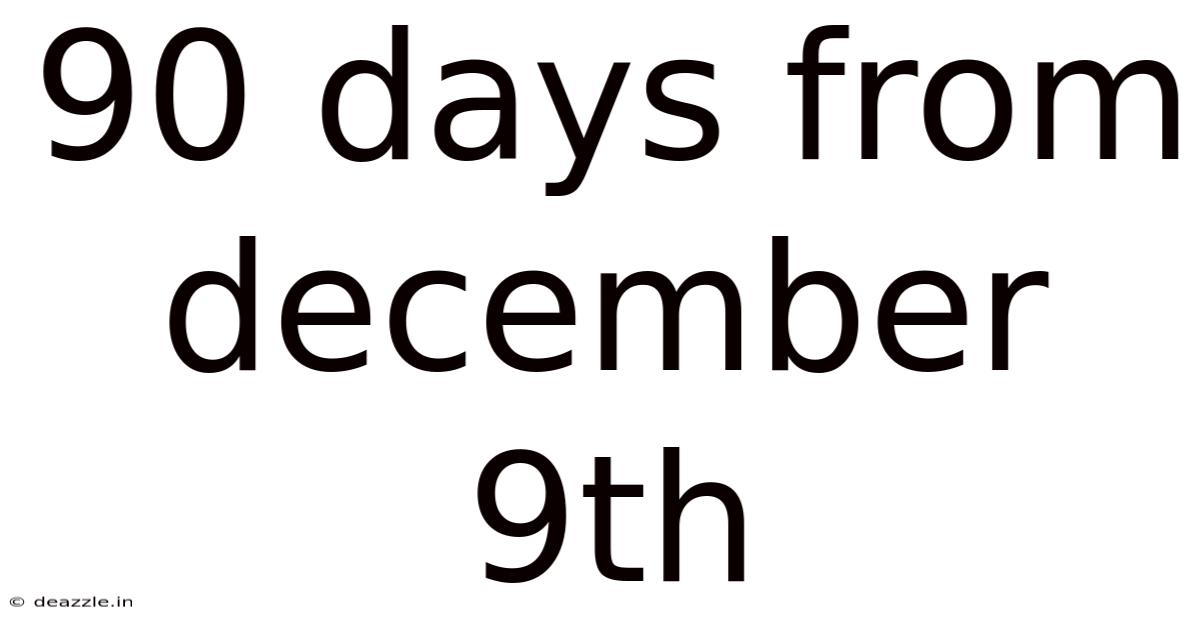 90 Days From December 9th