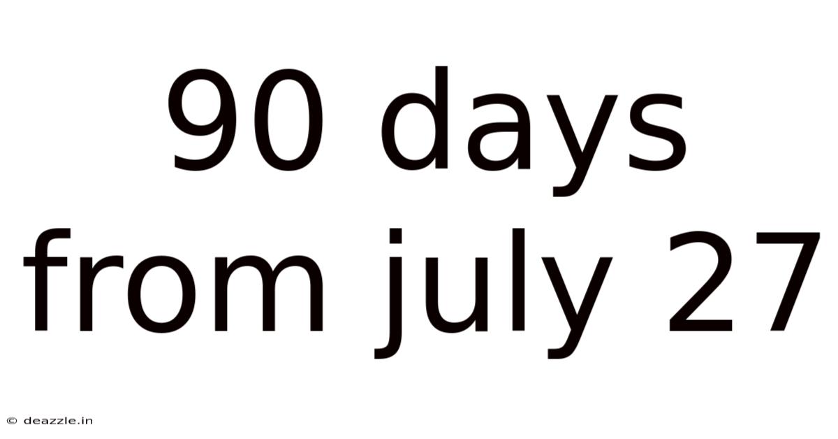 90 Days From July 27