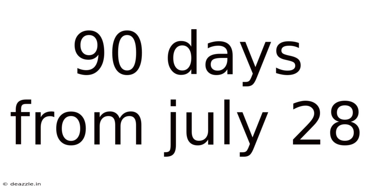 90 Days From July 28