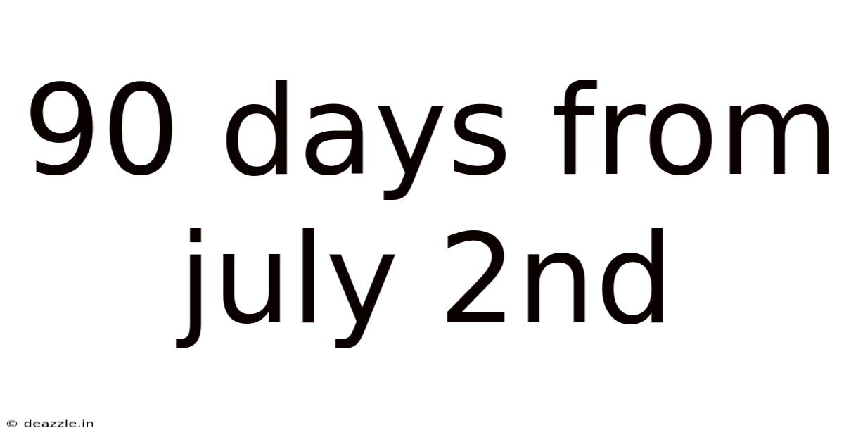 90 Days From July 2nd