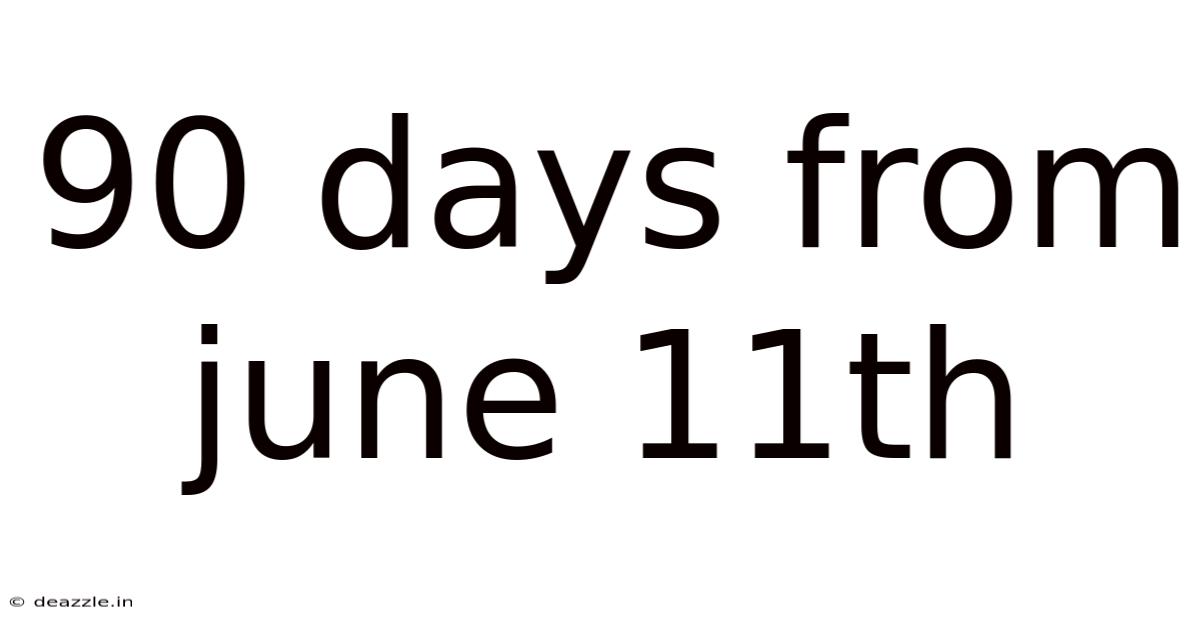 90 Days From June 11th