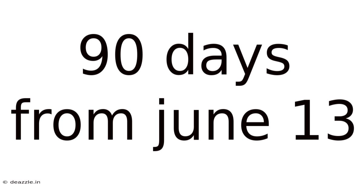 90 Days From June 13