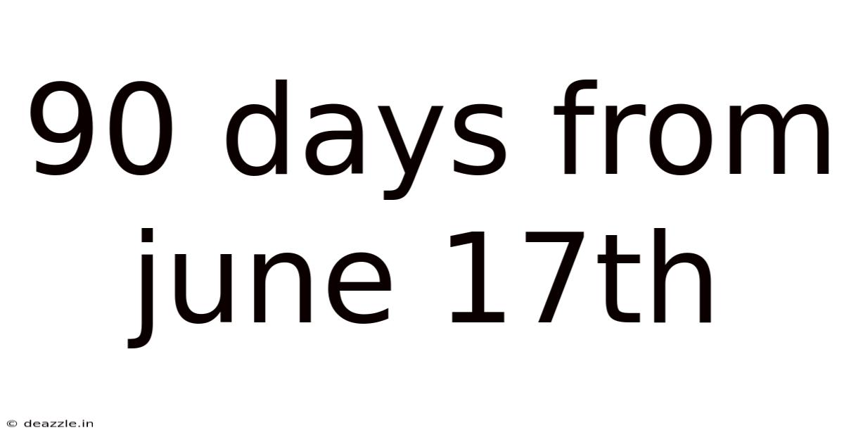 90 Days From June 17th
