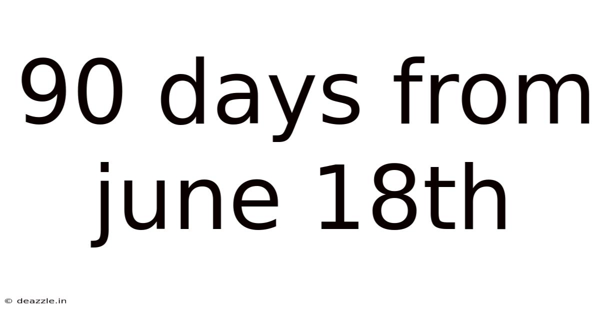 90 Days From June 18th