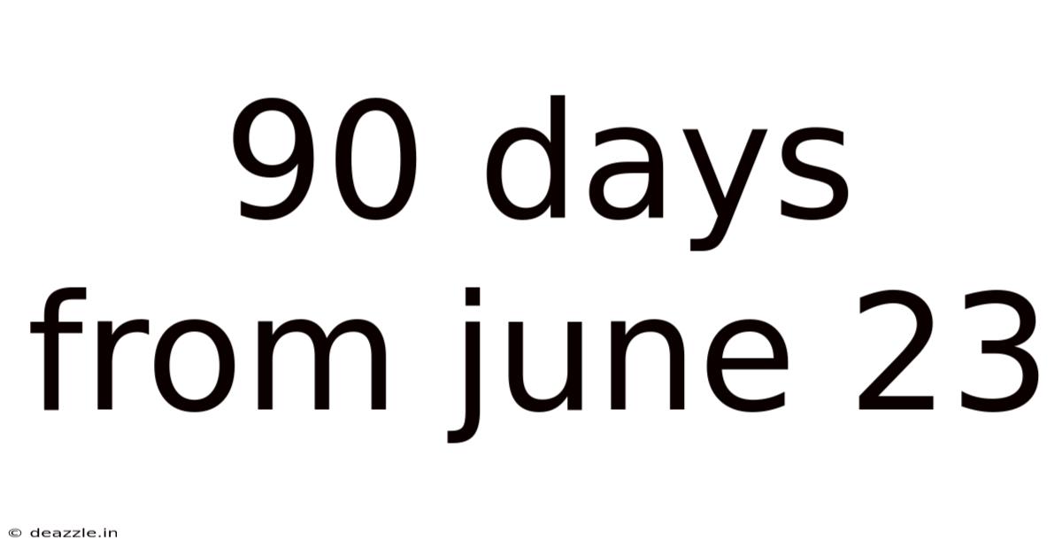 90 Days From June 23