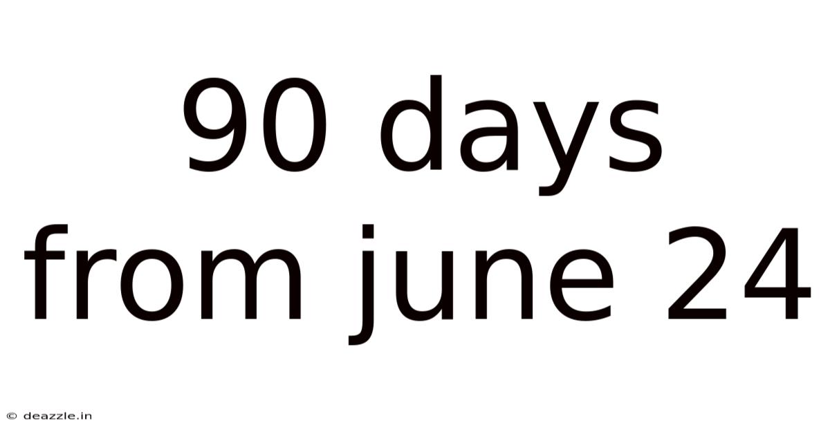 90 Days From June 24