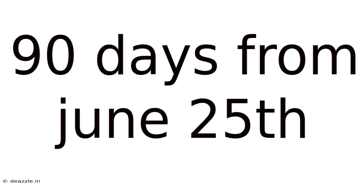 90 Days From June 25th