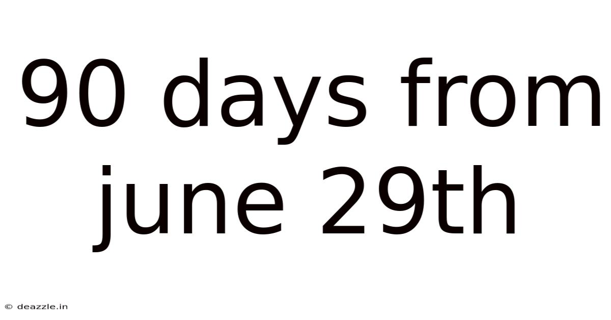 90 Days From June 29th