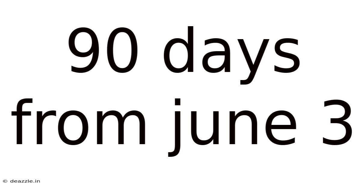 90 Days From June 3