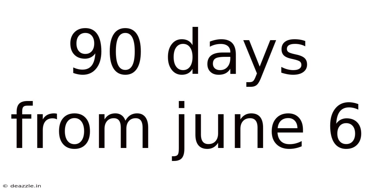 90 Days From June 6