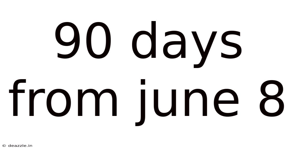 90 Days From June 8