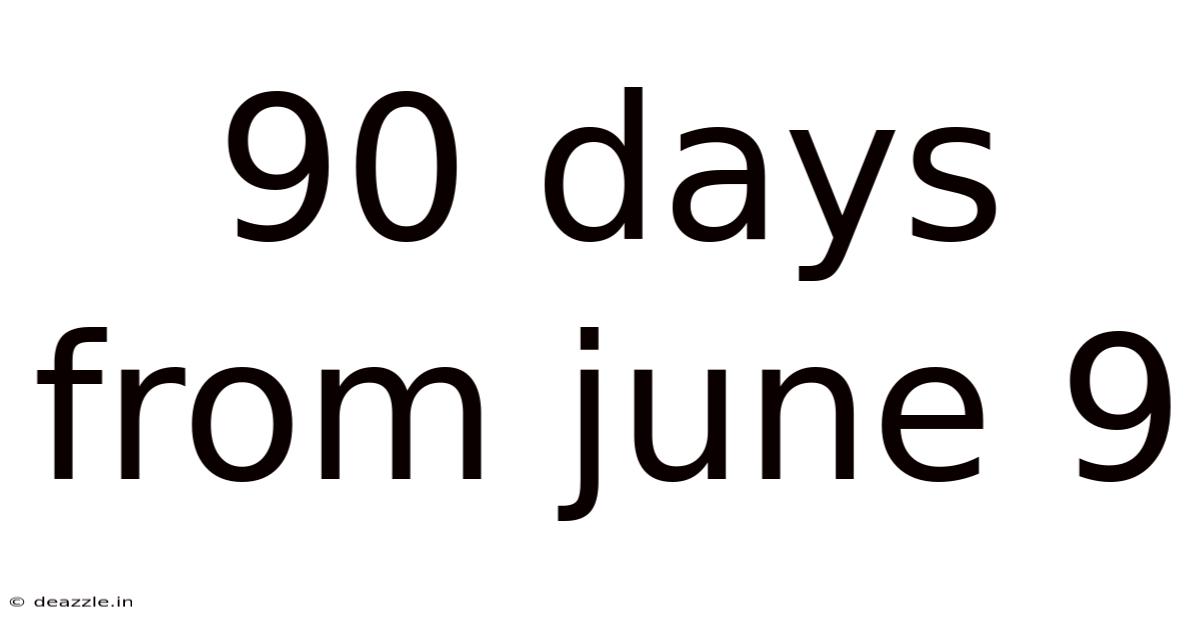 90 Days From June 9
