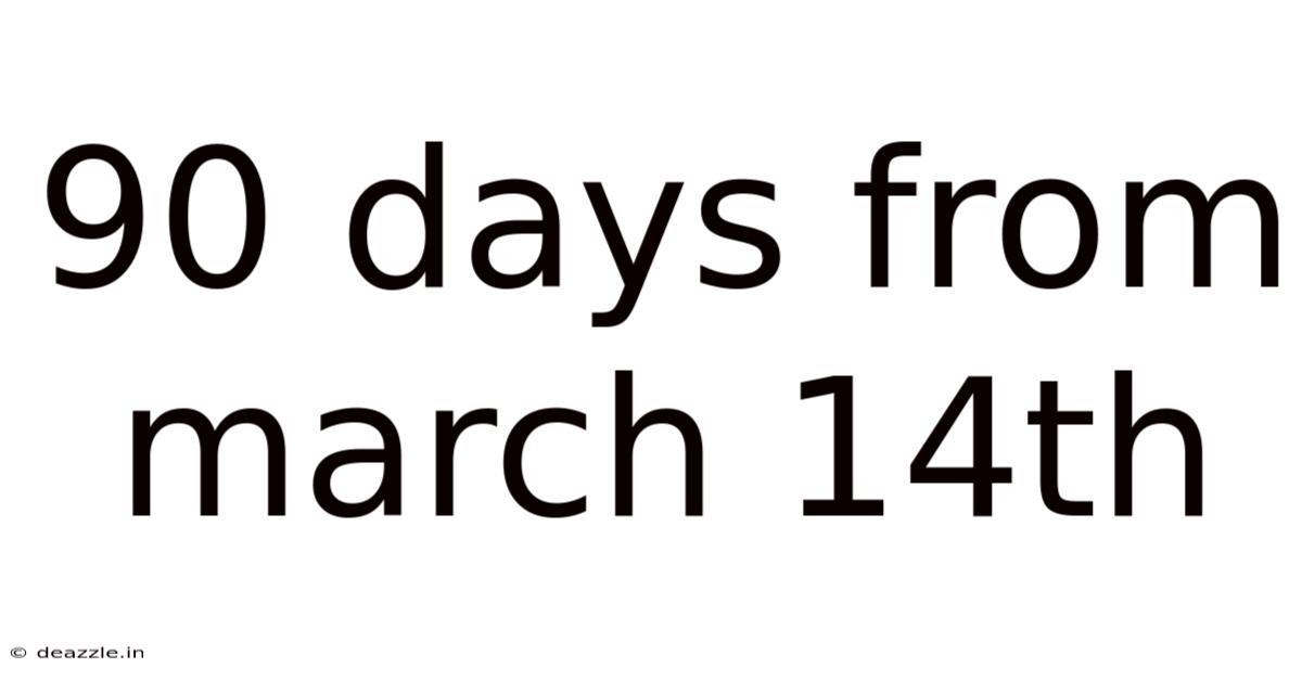 90 Days From March 14th