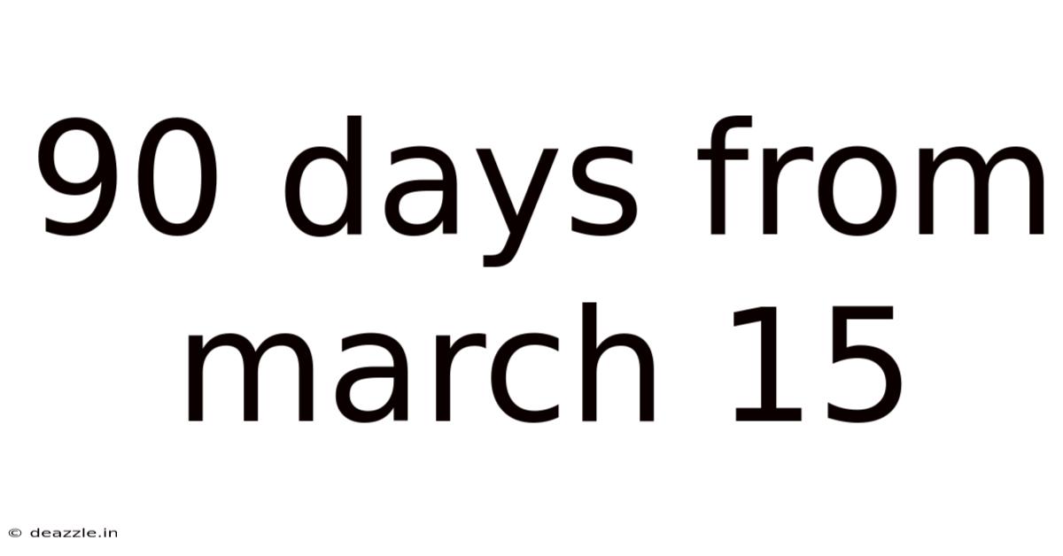90 Days From March 15