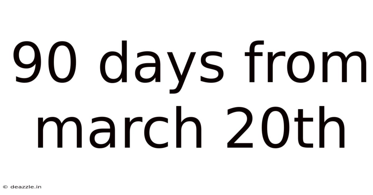 90 Days From March 20th