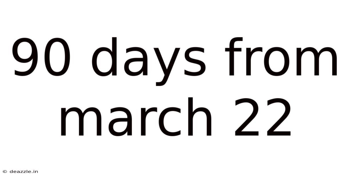 90 Days From March 22