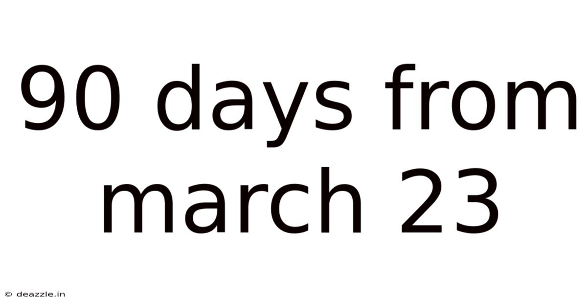 90 Days From March 23