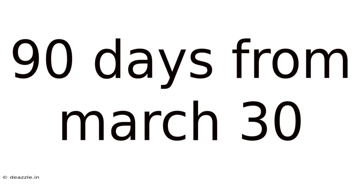 90 Days From March 30
