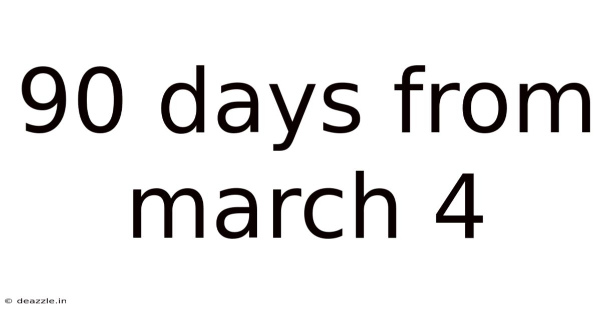 90 Days From March 4