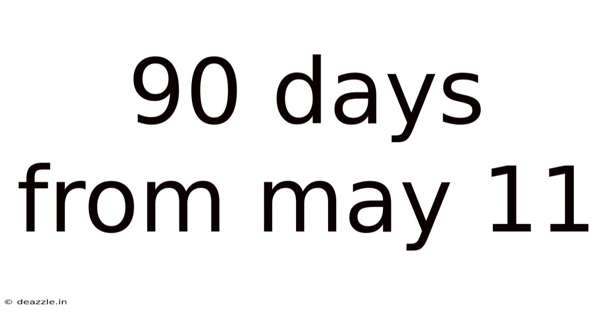 90 Days From May 11