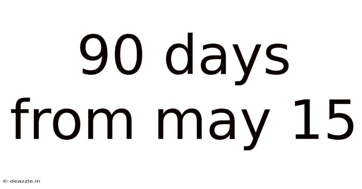 90 Days From May 15