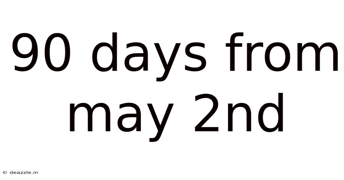 90 Days From May 2nd