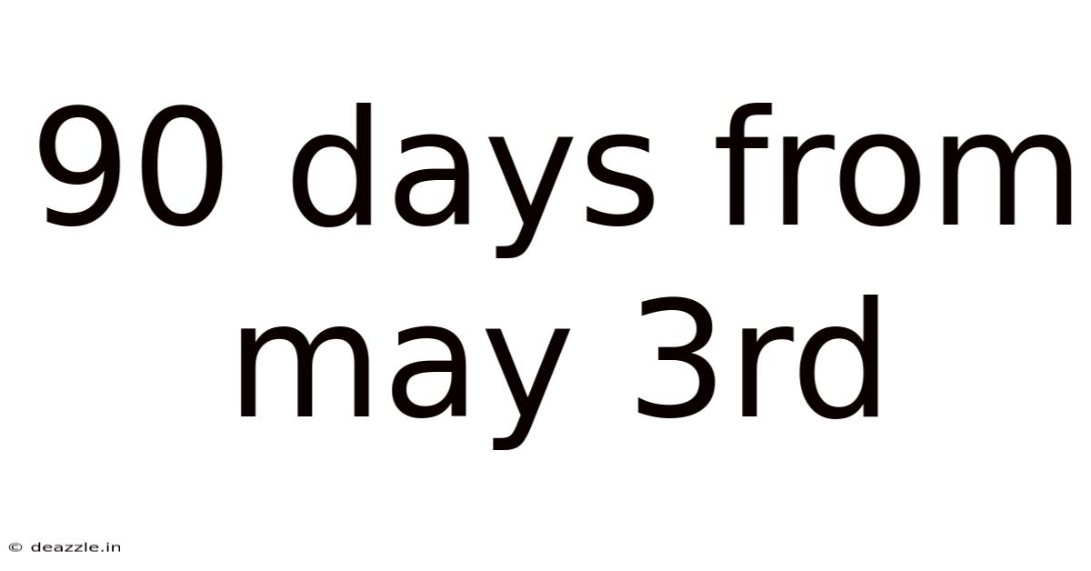 90 Days From May 3rd