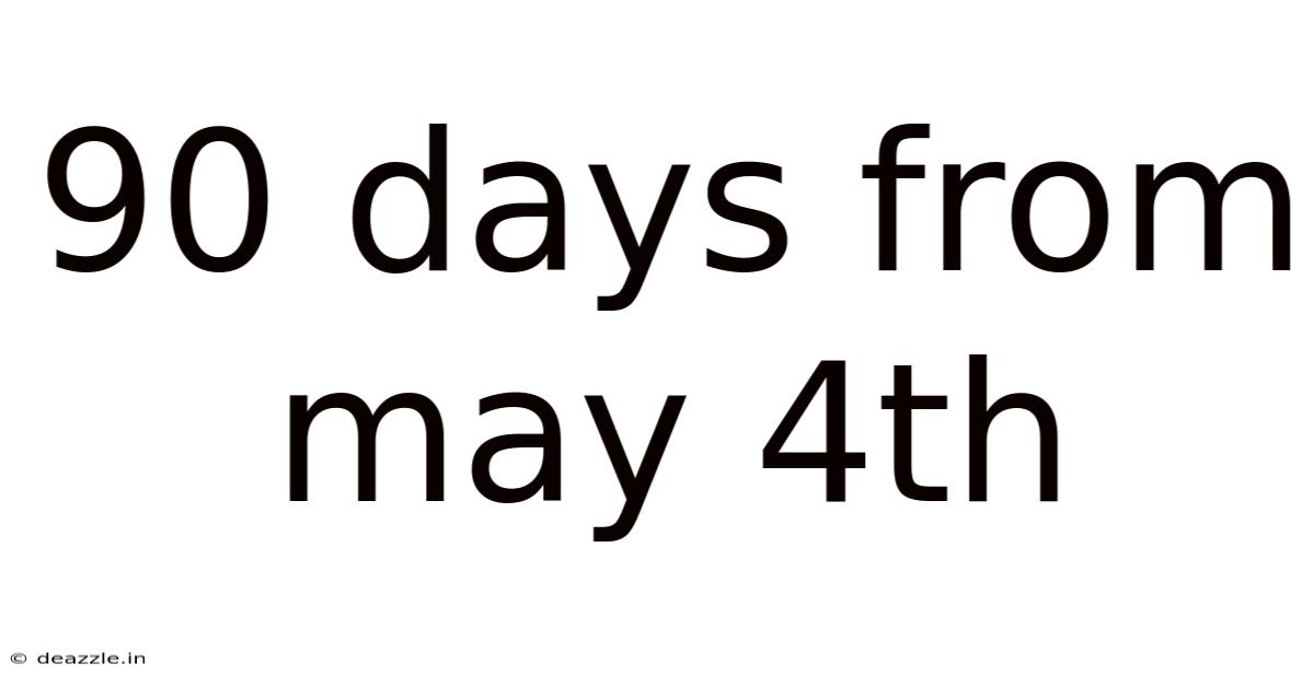 90 Days From May 4th